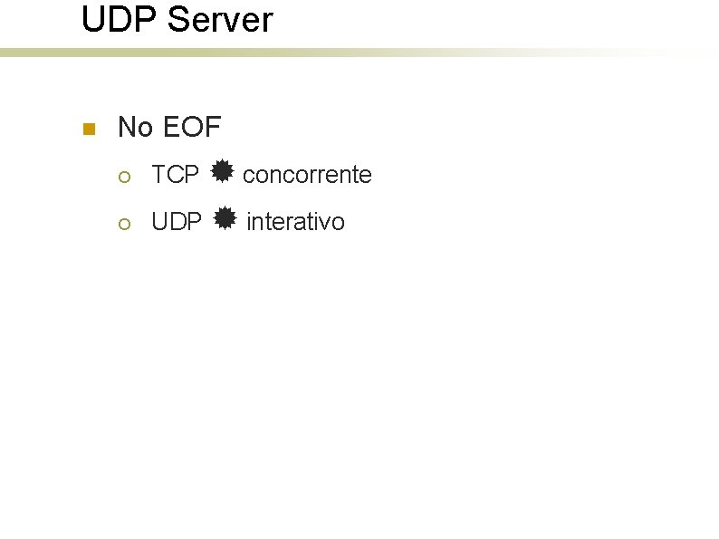 UDP Server n No EOF ¡ TCP concorrente ¡ UDP interativo 