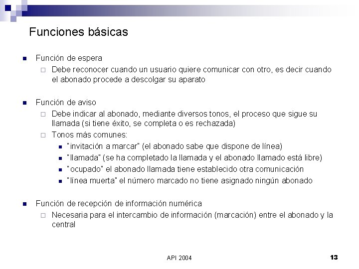 Funciones básicas n Función de espera ¨ Debe reconocer cuando un usuario quiere comunicar