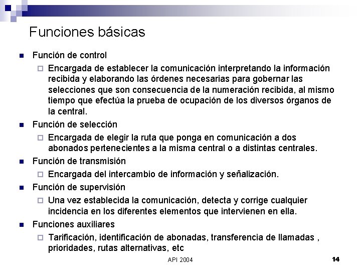Funciones básicas n n n Función de control ¨ Encargada de establecer la comunicación