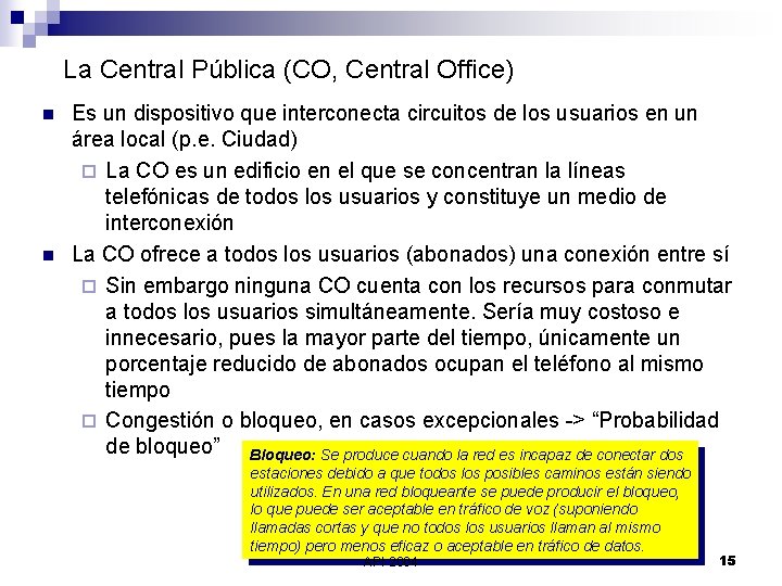 La Central Pública (CO, Central Office) n n Es un dispositivo que interconecta circuitos