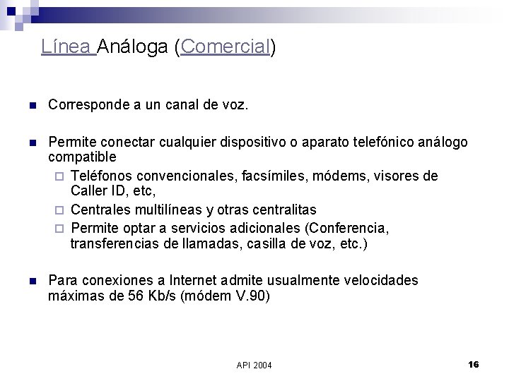 Línea Análoga (Comercial) n Corresponde a un canal de voz. n Permite conectar cualquier
