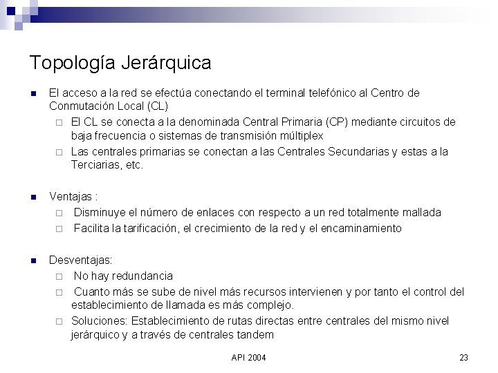 Topología Jerárquica n El acceso a la red se efectúa conectando el terminal telefónico