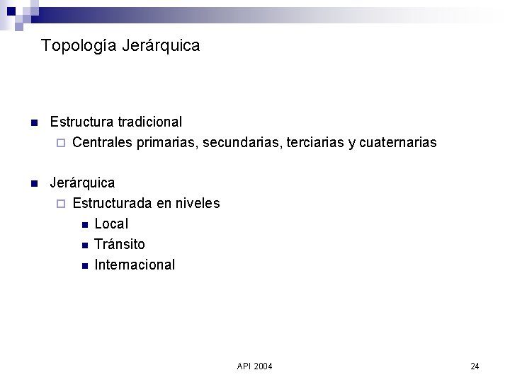 Topología Jerárquica n Estructura tradicional ¨ Centrales primarias, secundarias, terciarias y cuaternarias n Jerárquica