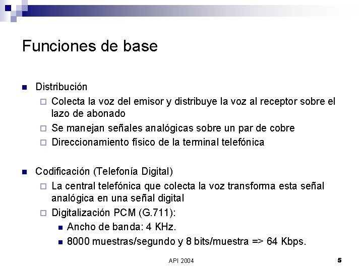 Funciones de base n Distribución ¨ Colecta la voz del emisor y distribuye la