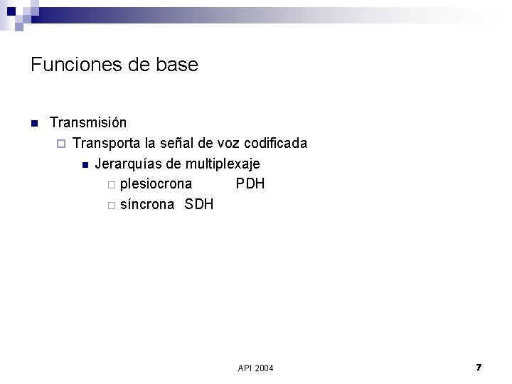Funciones de base n Transmisión ¨ Transporta la señal de voz codificada n Jerarquías
