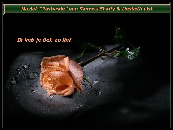 Muziek “Pastorale” van Ramses Shaffy & Liesbeth List Ik heb je lief, zo lief