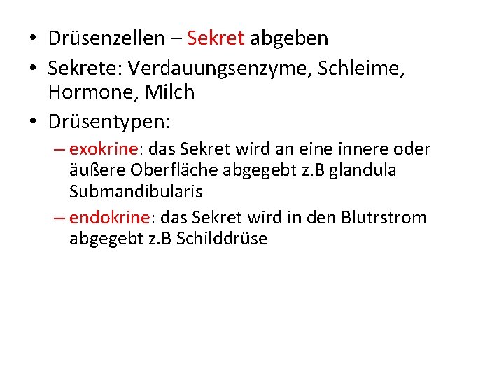  • Drüsenzellen – Sekret abgeben • Sekrete: Verdauungsenzyme, Schleime, Hormone, Milch • Drüsentypen: