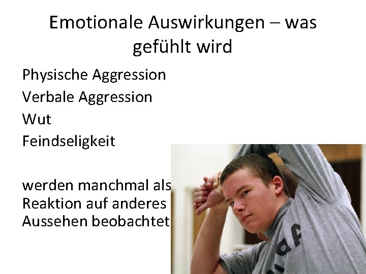 Emotionale Auswirkungen – was gefühlt wird Physische Aggression Verbale Aggression Wut Feindseligkeit werden manchmal