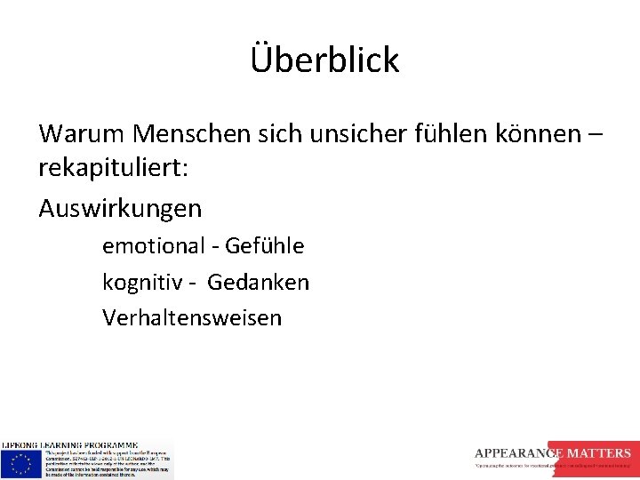 Überblick Warum Menschen sich unsicher fühlen können – rekapituliert: Auswirkungen emotional - Gefühle kognitiv