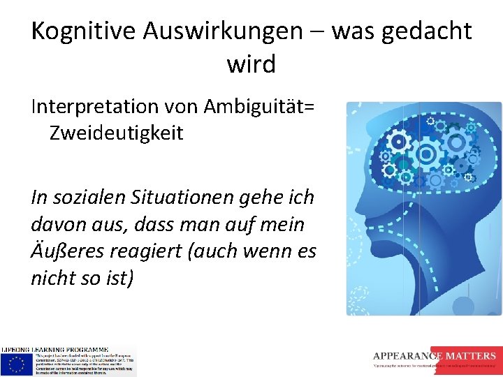 Kognitive Auswirkungen – was gedacht wird Interpretation von Ambiguität= Zweideutigkeit In sozialen Situationen gehe