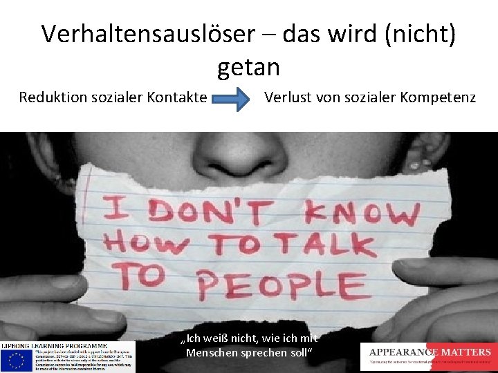 Verhaltensauslöser – das wird (nicht) getan Reduktion sozialer Kontakte Verlust von sozialer Kompetenz „Ich