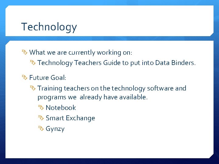 Technology What we are currently working on: Technology Teachers Guide to put into Data