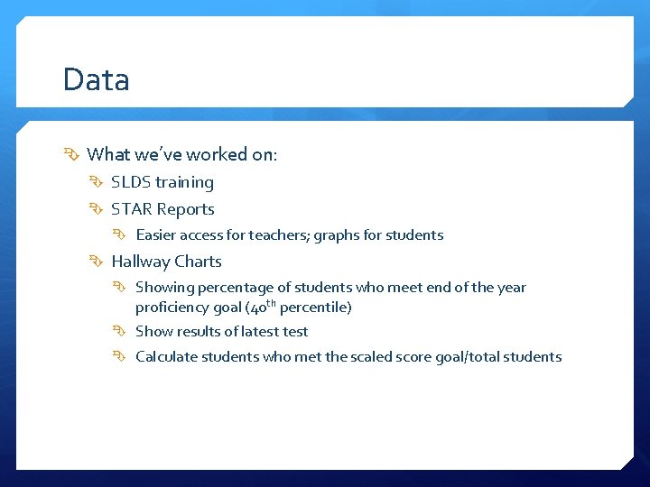 Data What we’ve worked on: SLDS training STAR Reports Easier access for teachers; graphs