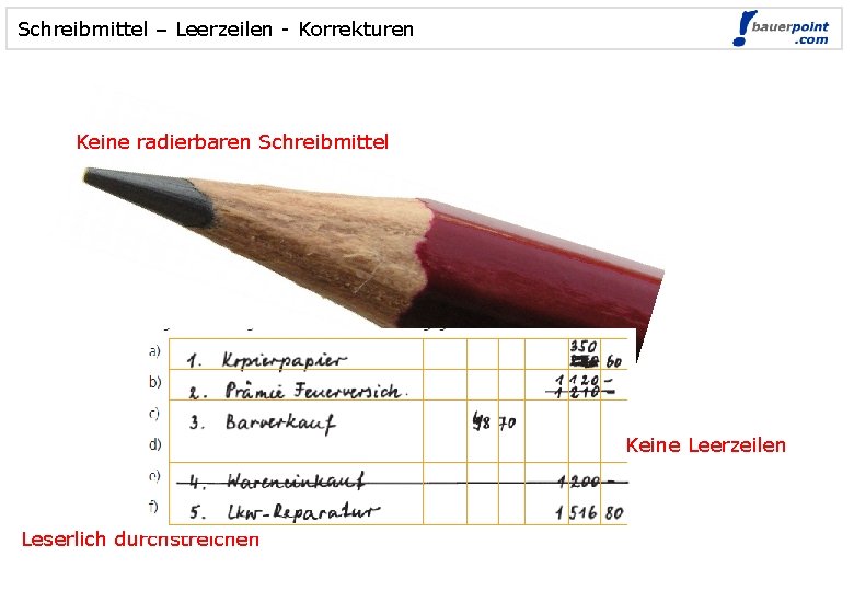 Schreibmittel – Leerzeilen - Korrekturen Keine radierbaren Schreibmittel Keine Leerzeilen Leserlich durchstreichen 