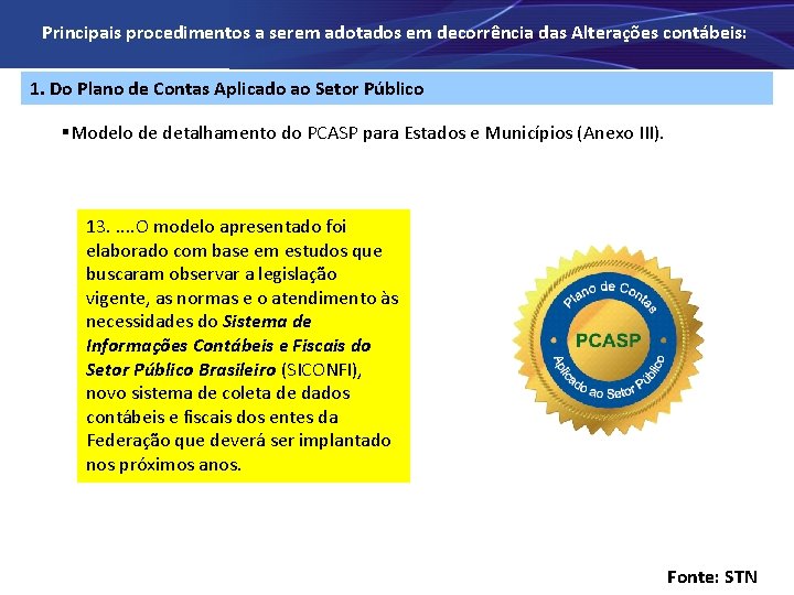 Principais procedimentos a serem adotados em decorrência das Alterações contábeis: 1. Do Plano de