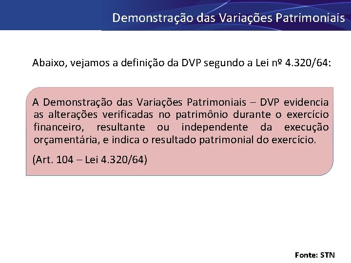 Demonstração das Variações Patrimoniais Abaixo, vejamos a definição da DVP segundo a Lei nº