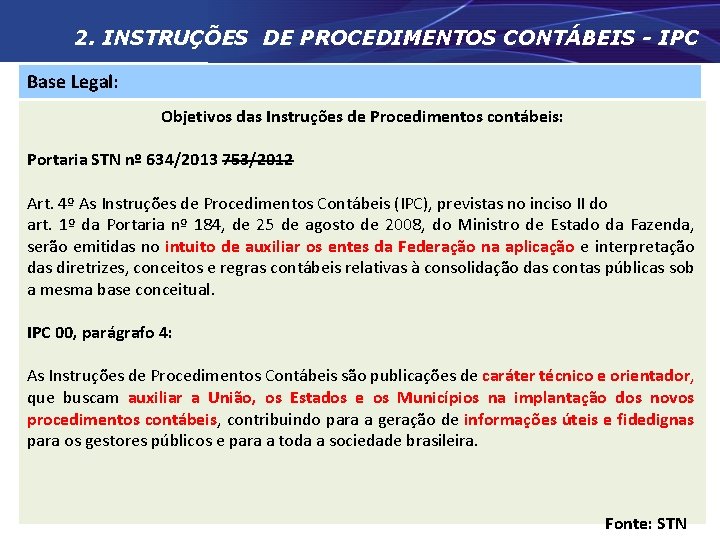 2. INSTRUÇÕES DE PROCEDIMENTOS CONTÁBEIS - IPC Base Legal: LC 101/00 (LRF)Objetivos das Instruções