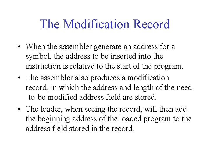 The Modification Record • When the assembler generate an address for a symbol, the