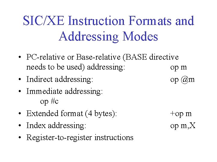 SIC/XE Instruction Formats and Addressing Modes • PC-relative or Base-relative (BASE directive needs to