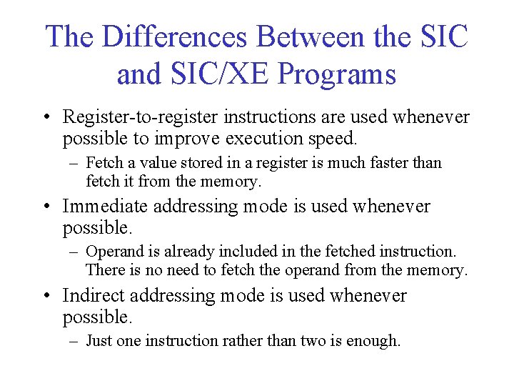 The Differences Between the SIC and SIC/XE Programs • Register-to-register instructions are used whenever The Differences Between the SIC and SIC/XE Programs • Register-to-register instructions are used whenever