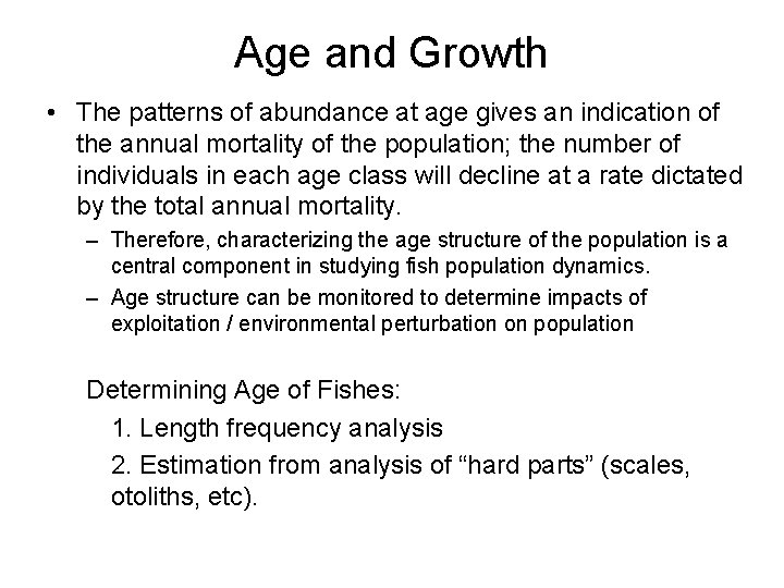 Age and Growth • The patterns of abundance at age gives an indication of