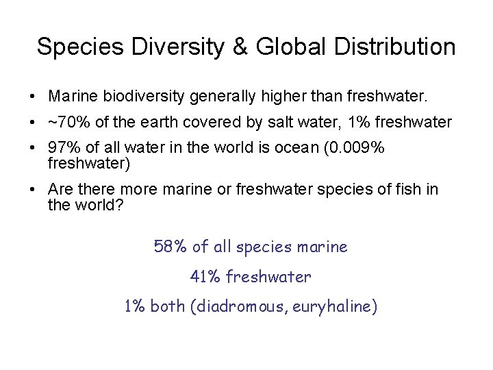 Species Diversity & Global Distribution • Marine biodiversity generally higher than freshwater. • ~70%