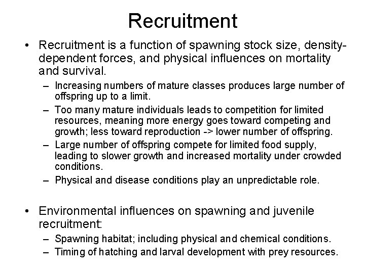 Recruitment • Recruitment is a function of spawning stock size, densitydependent forces, and physical