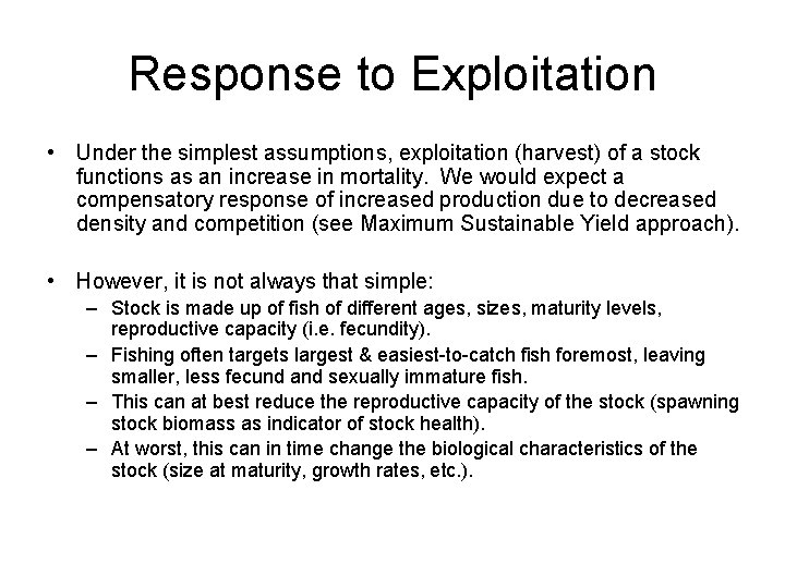 Response to Exploitation • Under the simplest assumptions, exploitation (harvest) of a stock functions