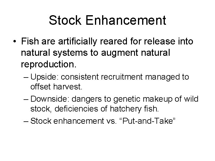 Stock Enhancement • Fish are artificially reared for release into natural systems to augment