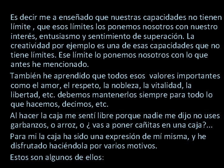 Es decir me a enseñado que nuestras capacidades no tienen límite , que esos