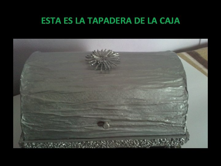 ESTA ES LA TAPADERA DE LA CAJA 