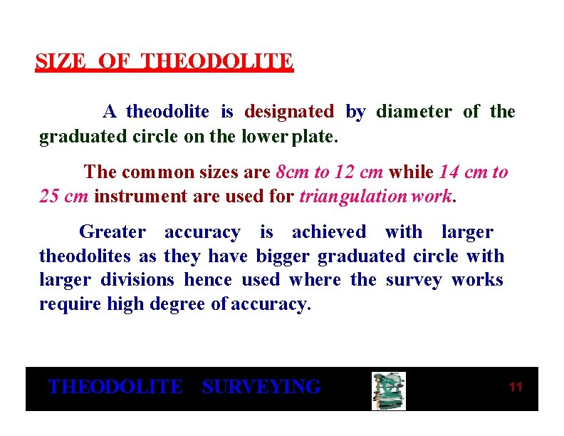 SIZE OF THEODOLITE A theodolite is designated by diameter of the graduated circle on