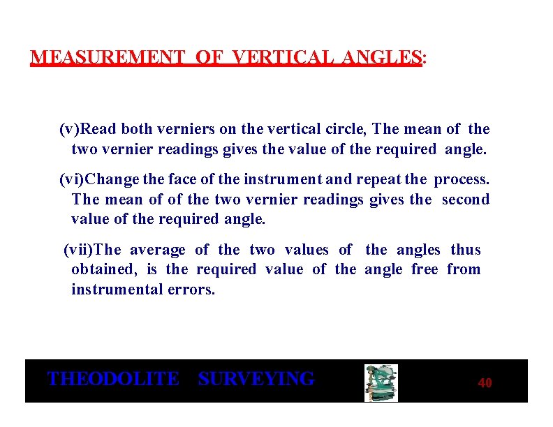 MEASUREMENT OF VERTICAL ANGLES: (v)Read both verniers on the vertical circle, The mean of MEASUREMENT OF VERTICAL ANGLES: (v)Read both verniers on the vertical circle, The mean of