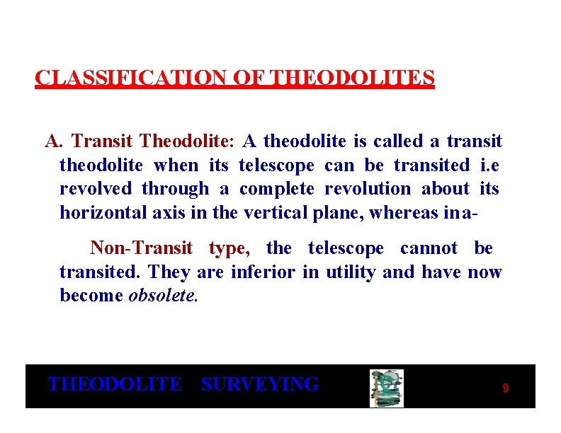 CLASSIFICATION OF THEODOLITES A. Transit Theodolite: A theodolite is called a transit theodolite when