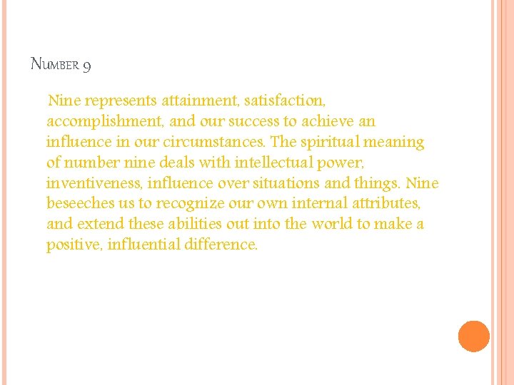 NUMBER 9 Nine represents attainment, satisfaction, accomplishment, and our success to achieve an influence