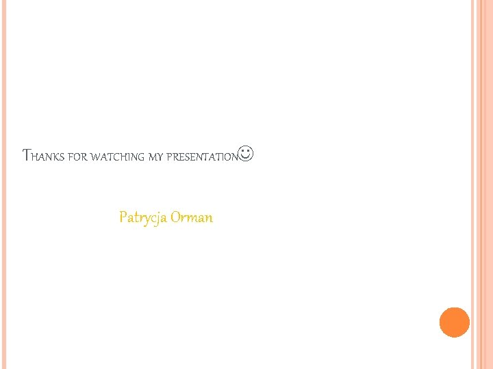 THANKS FOR WATCHING MY PRESENTATION Patrycja Orman 