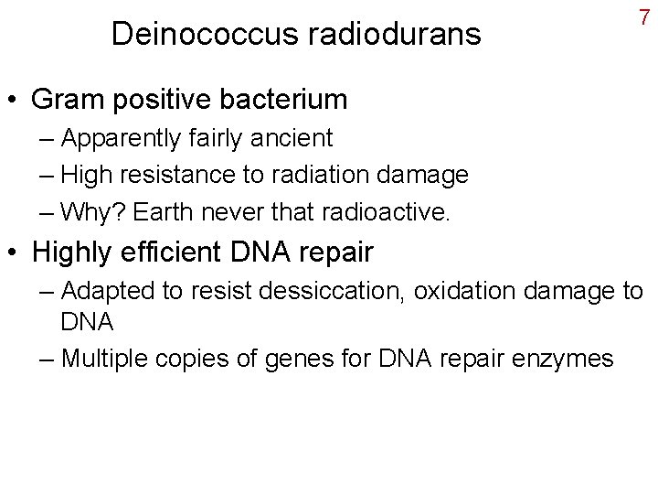 Deinococcus radiodurans 7 • Gram positive bacterium – Apparently fairly ancient – High resistance