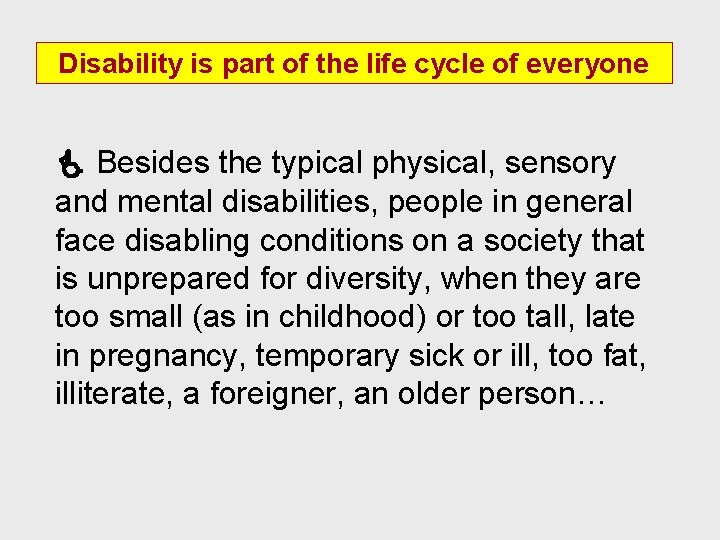 Disability is part of the life cycle of everyone Besides the typical physical, sensory