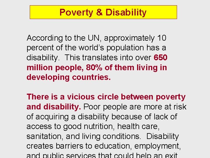 Poverty & Disability According to the UN, approximately 10 percent of the world’s population