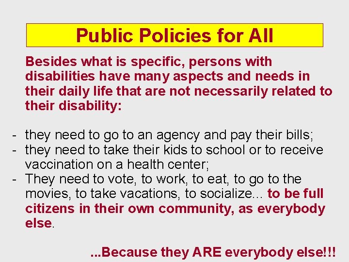 Public Policies for All Besides what is specific, persons with disabilities have many aspects