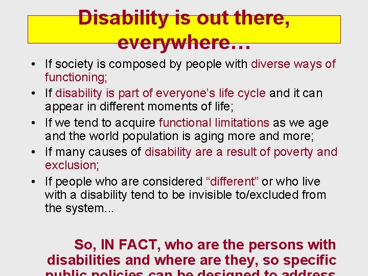 Disability is out there, everywhere… • If society is composed by people with diverse