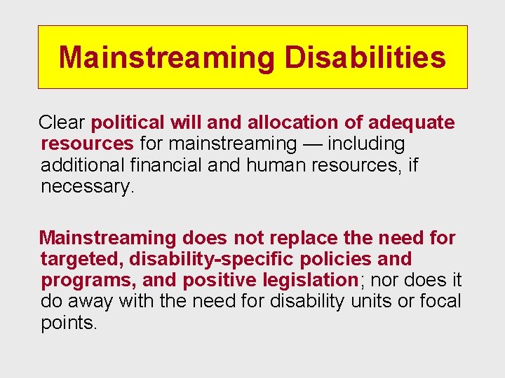 Mainstreaming Disabilities Clear political will and allocation of adequate resources for mainstreaming — including