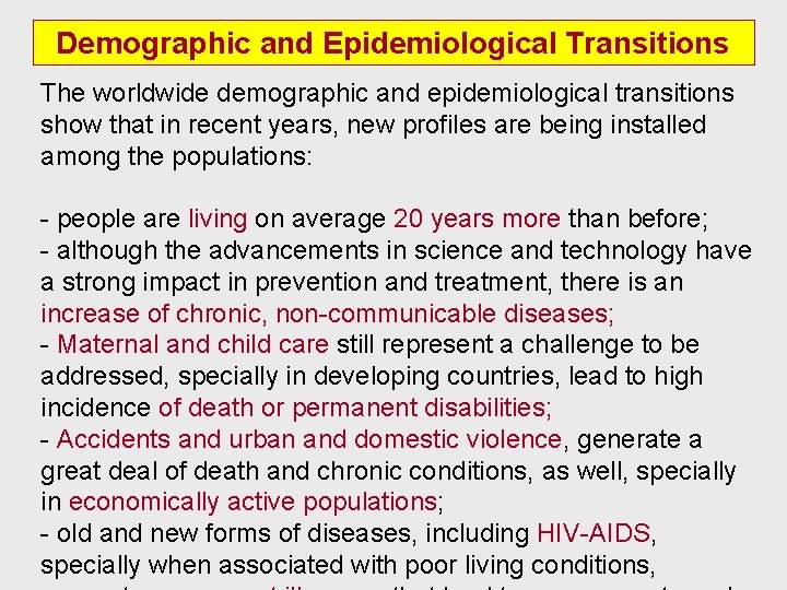 Demographic and Epidemiological Transitions The worldwide demographic and epidemiological transitions show that in recent