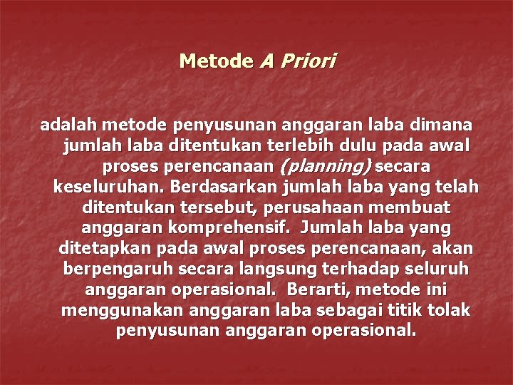 Metode A Priori adalah metode penyusunan anggaran laba dimana jumlah laba ditentukan terlebih dulu Metode A Priori adalah metode penyusunan anggaran laba dimana jumlah laba ditentukan terlebih dulu