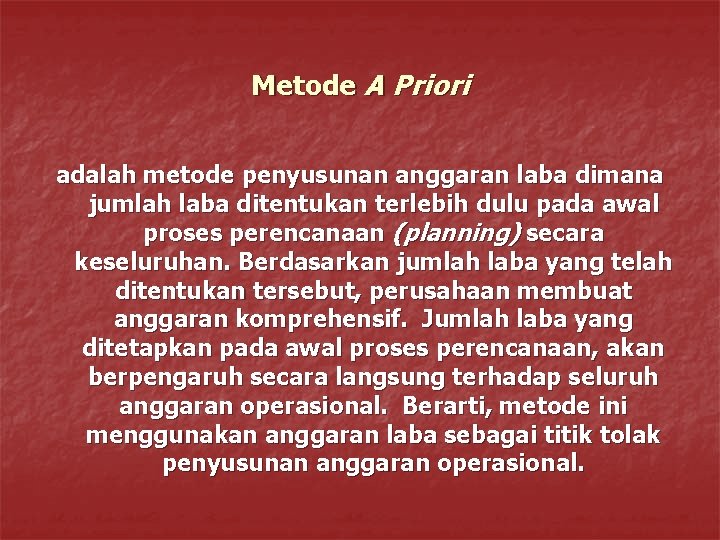 Metode A Priori adalah metode penyusunan anggaran laba dimana jumlah laba ditentukan terlebih dulu