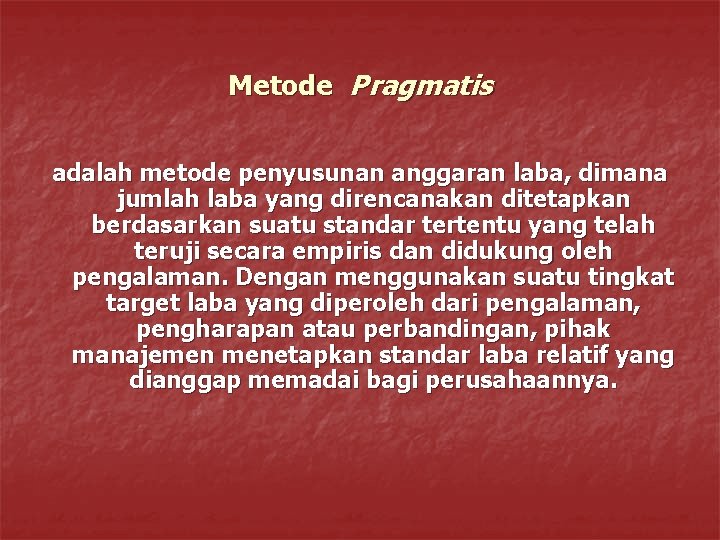 Metode Pragmatis adalah metode penyusunan anggaran laba, dimana jumlah laba yang direncanakan ditetapkan berdasarkan