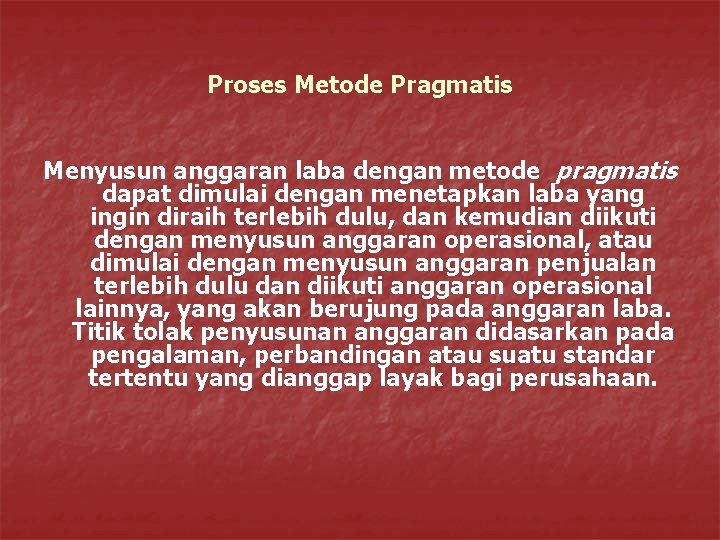 Proses Metode Pragmatis Menyusun anggaran laba dengan metode pragmatis dapat dimulai dengan menetapkan laba Proses Metode Pragmatis Menyusun anggaran laba dengan metode pragmatis dapat dimulai dengan menetapkan laba
