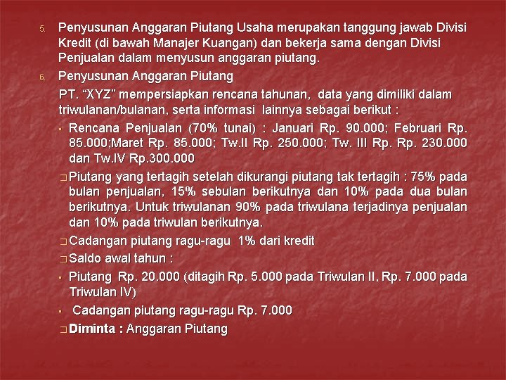 5. 6. Penyusunan Anggaran Piutang Usaha merupakan tanggung jawab Divisi Kredit (di bawah Manajer 5. 6. Penyusunan Anggaran Piutang Usaha merupakan tanggung jawab Divisi Kredit (di bawah Manajer