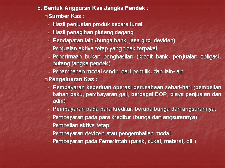 b. Bentuk Anggaran Kas Jangka Pendek : � Sumber Kas : • Hasil penjualan b. Bentuk Anggaran Kas Jangka Pendek : � Sumber Kas : • Hasil penjualan