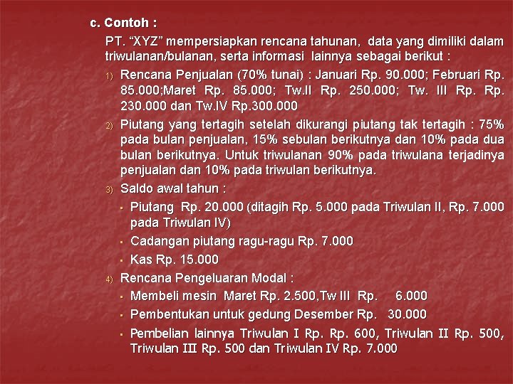 c. Contoh : PT. “XYZ” mempersiapkan rencana tahunan, data yang dimiliki dalam triwulanan/bulanan, serta